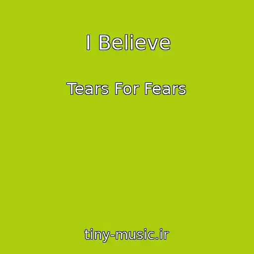 کاور آهنگ I Believe از Tears For Fears