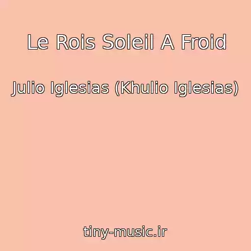 کاور آهنگ Le Rois Soleil A Froid از Julio Iglesias (Khulio Iglesias)