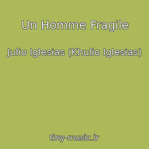 کاور آهنگ Un Homme Fragile از Julio Iglesias (Khulio Iglesias)