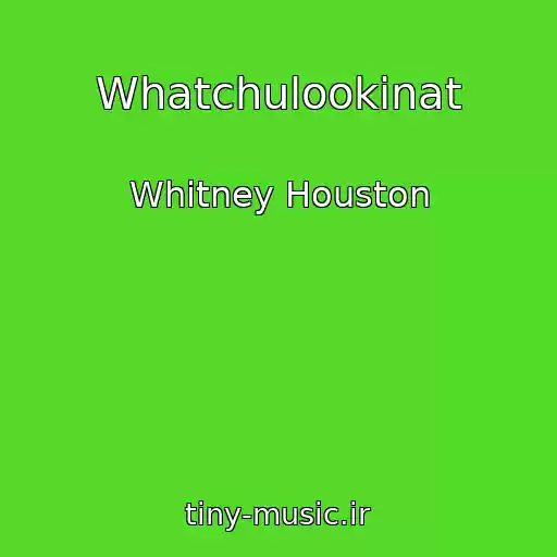کاور آهنگ Whatchulookinat از Whitney Houston