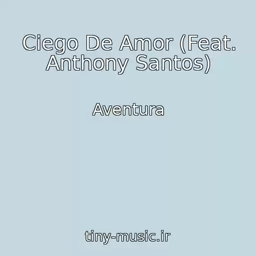 کاور آهنگ Ciego De Amor (Feat. Anthony Santos) از Aventura