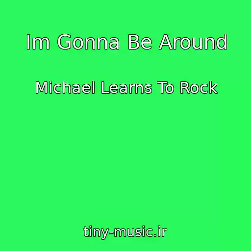 کاور آهنگ Im Gonna Be Around از Michael Learns To Rock