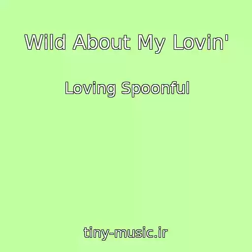 کاور آهنگ Wild About My Lovin' از Loving Spoonful