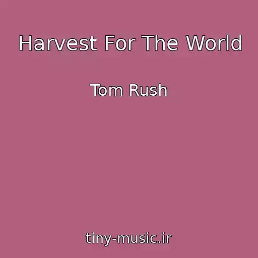 کاور آهنگ Harvest For The World از Tom Rush