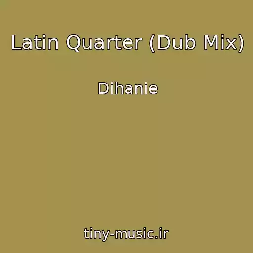 کاور آهنگ Latin Quarter (Dub Mix) از Dihanie