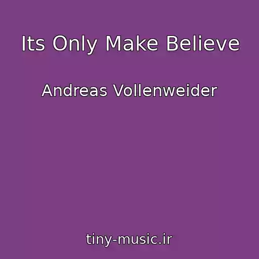 کاور آهنگ Its Only Make Believe از Andreas Vollenweider