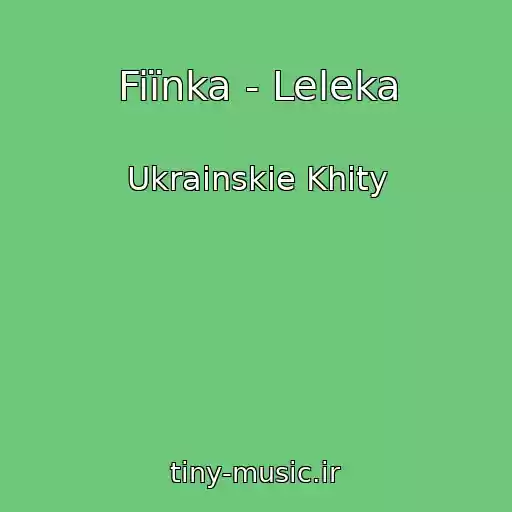 کاور آهنگ Fiїnka - Leleka از Ukrainskie Khity