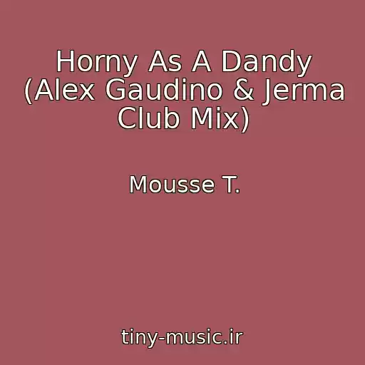 کاور آهنگ Horny As A Dandy (Alex Gaudino & Jerma Club Mix) از Mousse T.