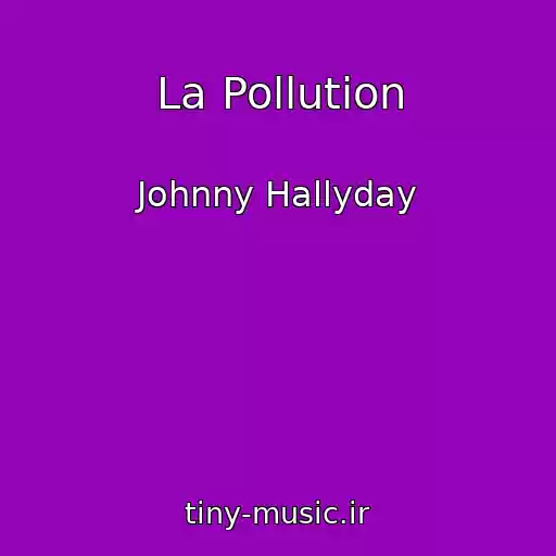 کاور آهنگ La Pollution از Johnny Hallyday