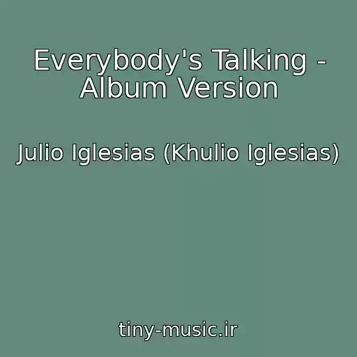 کاور آهنگ Everybody's Talking - Album Version از Julio Iglesias (Khulio Iglesias)