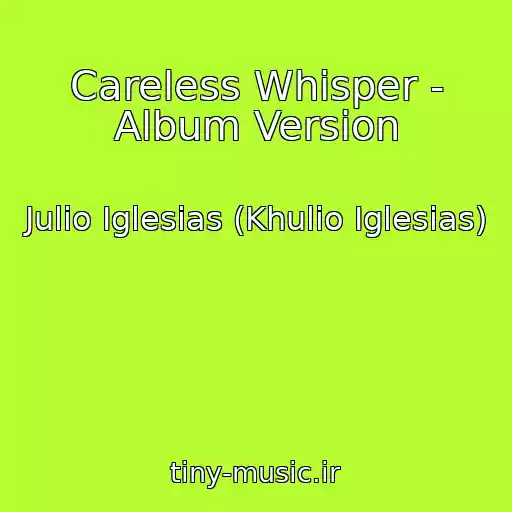 کاور آهنگ Careless Whisper - Album Version از Julio Iglesias (Khulio Iglesias)