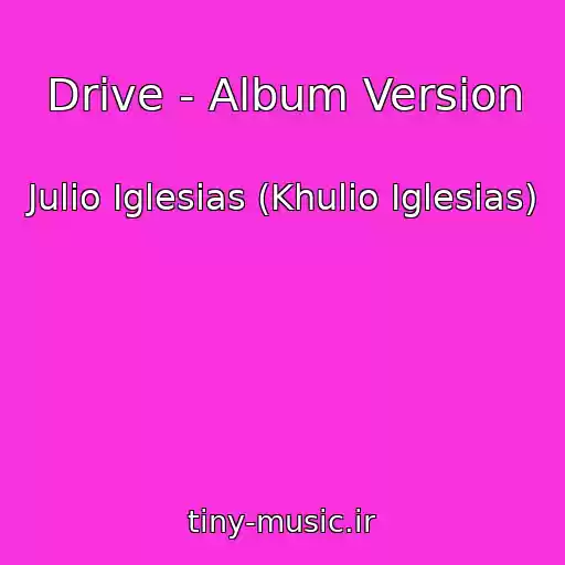 کاور آهنگ Drive - Album Version از Julio Iglesias (Khulio Iglesias)