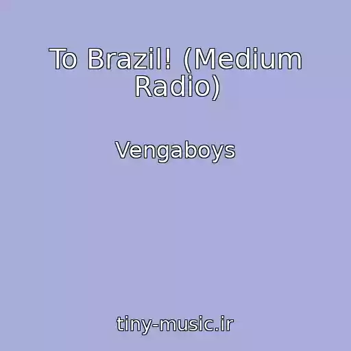 کاور آهنگ To Brazil! (Medium Radio) از Vengaboys