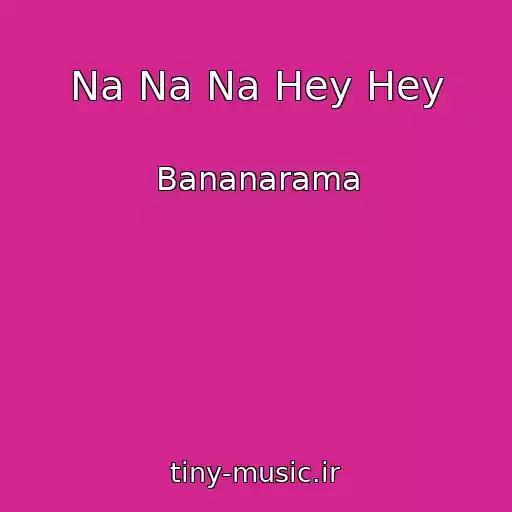 کاور آهنگ Na Na Na Hey Hey از Bananarama