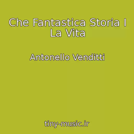 کاور آهنگ Che Fantastica Storia I La Vita از Antonello Venditti