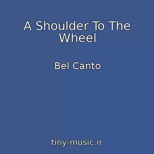 کاور آهنگ A Shoulder To The Wheel از Bel Canto