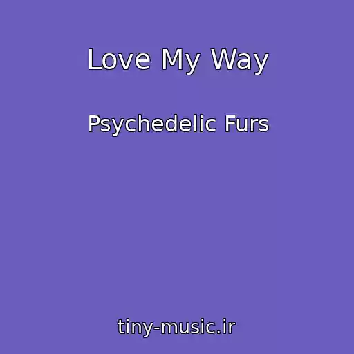 کاور آهنگ Love My Way از Psychedelic Furs