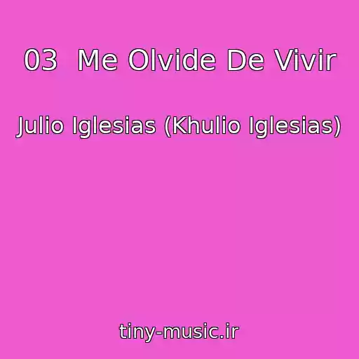 کاور آهنگ 03  Me Olvide De Vivir از Julio Iglesias (Khulio Iglesias)