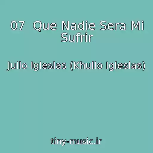 کاور آهنگ 07  Que Nadie Sera Mi Sufrir از Julio Iglesias (Khulio Iglesias)