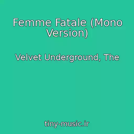 کاور آهنگ Femme Fatale (Mono Version) از Velvet Underground, The