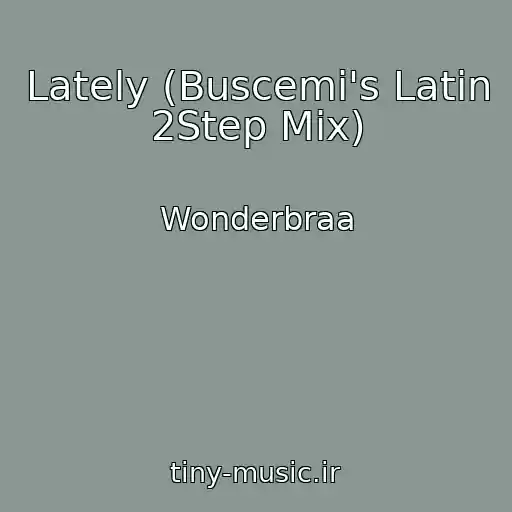 کاور آهنگ Lately (Buscemi's Latin 2Step Mix) از Wonderbraa