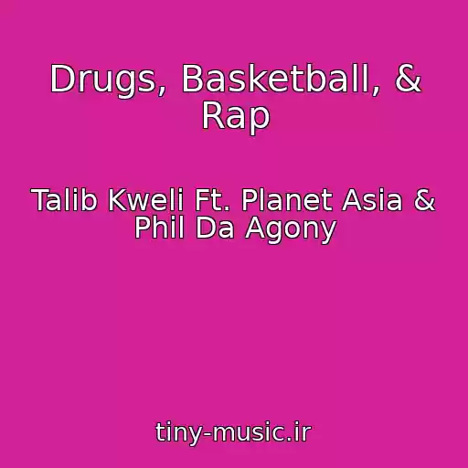 کاور آهنگ Drugs, Basketball, & Rap از Talib Kweli Ft. Planet Asia & Phil Da Agony