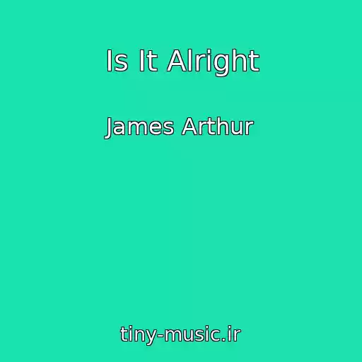 کاور آهنگ Is It Alright از James Arthur