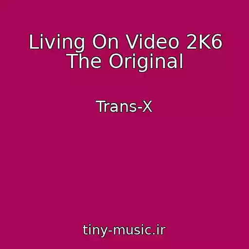 کاور آهنگ Living On Video 2K6 The Original از Trans-X