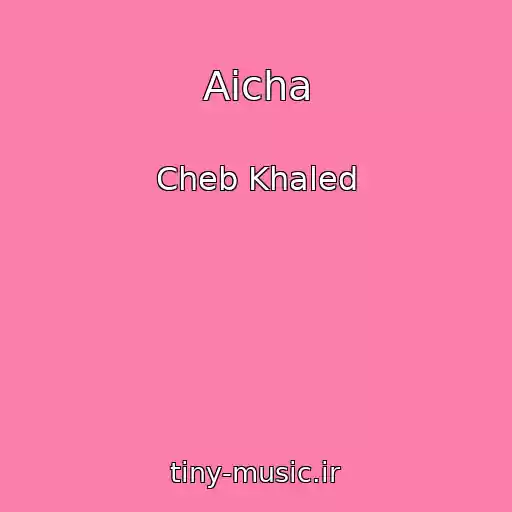 کاور آهنگ Aicha از Cheb Khaled