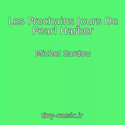 کاور آهنگ Les Prochains Jours De Pearl Harbor از Michel Sardou