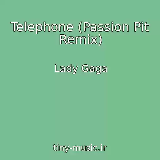 کاور آهنگ Telephone (Passion Pit Remix) از Lady Gaga