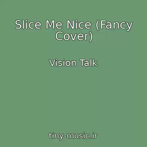 کاور آهنگ Slice Me Nice (Fancy Cover) از Vision Talk