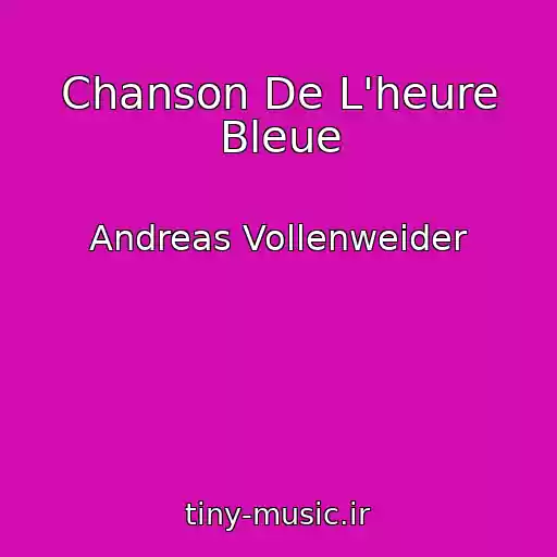 کاور آهنگ Chanson De L'heure Bleue از Andreas Vollenweider