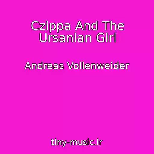 کاور آهنگ Czippa And The Ursanian Girl از Andreas Vollenweider