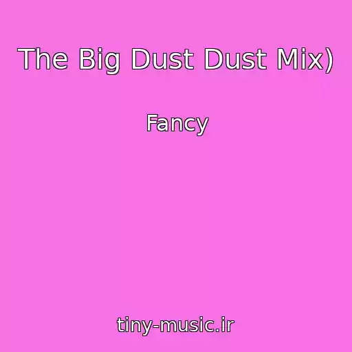 کاور آهنگ The Big Dust Dust Mix) از Fancy