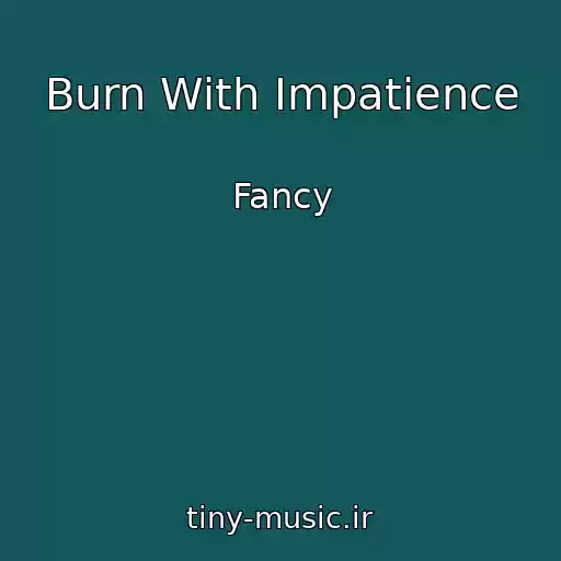 کاور آهنگ Burn With Impatience از Fancy