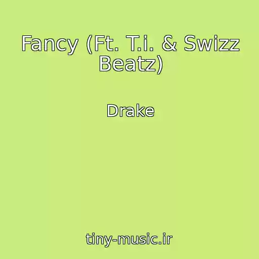 کاور آهنگ Fancy (Ft. T.i. & Swizz Beatz) از Drake