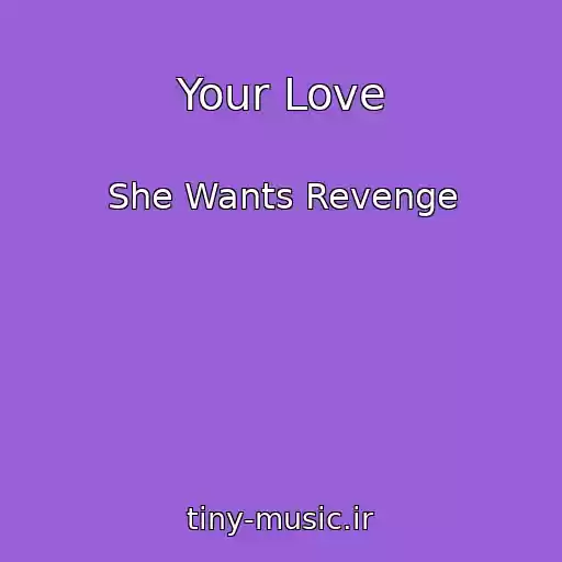 کاور آهنگ Your Love از She Wants Revenge