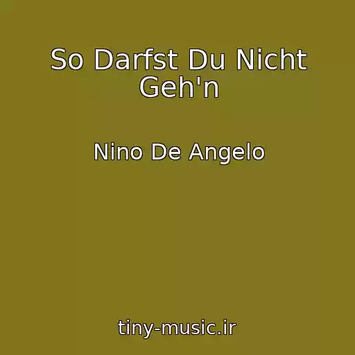 کاور آهنگ So Darfst Du Nicht Geh'n از Nino De Angelo