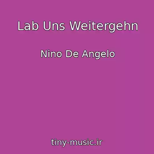 کاور آهنگ Lab Uns Weitergehn از Nino De Angelo