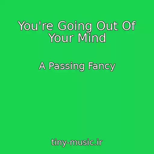 کاور آهنگ You're Going Out Of Your Mind از A Passing Fancy