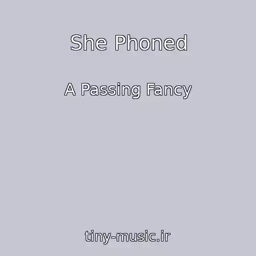 کاور آهنگ She Phoned از A Passing Fancy