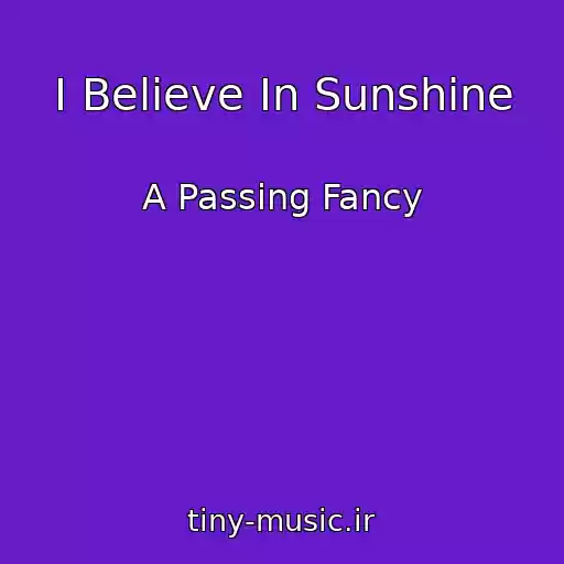کاور آهنگ I Believe In Sunshine از A Passing Fancy