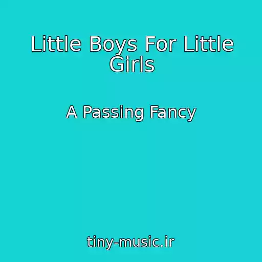 کاور آهنگ Little Boys For Little Girls از A Passing Fancy