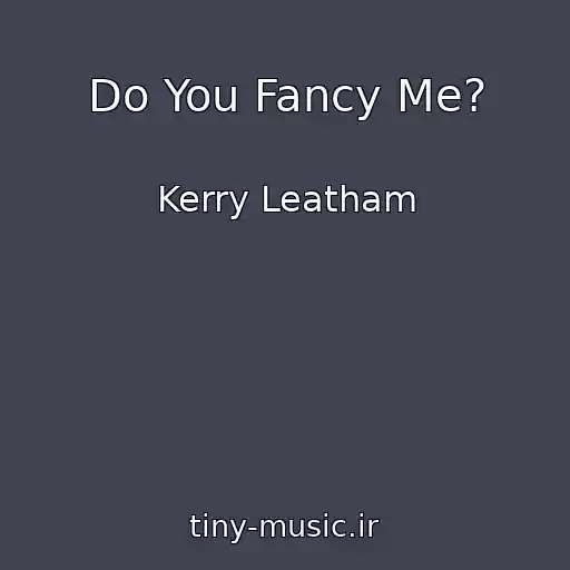 کاور آهنگ Do You Fancy Me? از Kerry Leatham