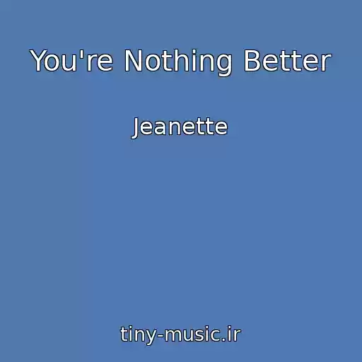 کاور آهنگ You're Nothing Better از Jeanette
