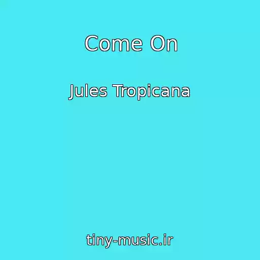 کاور آهنگ Come On از Jules Tropicana