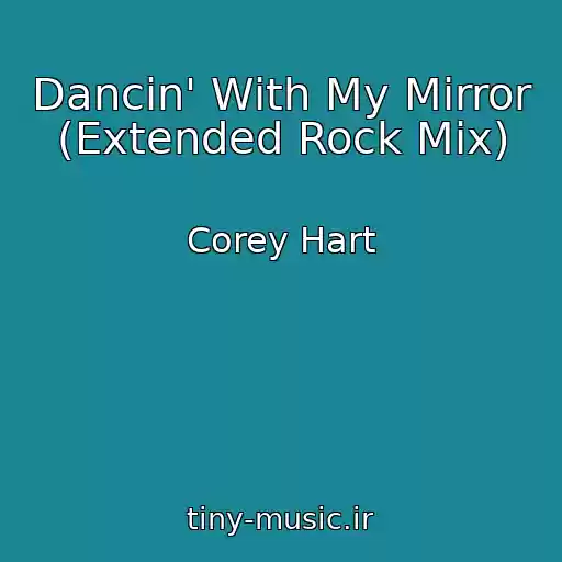 کاور آهنگ Dancin' With My Mirror (Extended Rock Mix) از Corey Hart