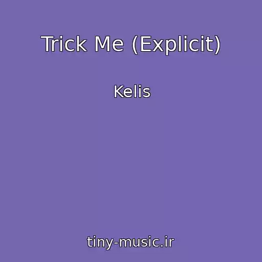 کاور آهنگ Trick Me (Explicit) از Kelis