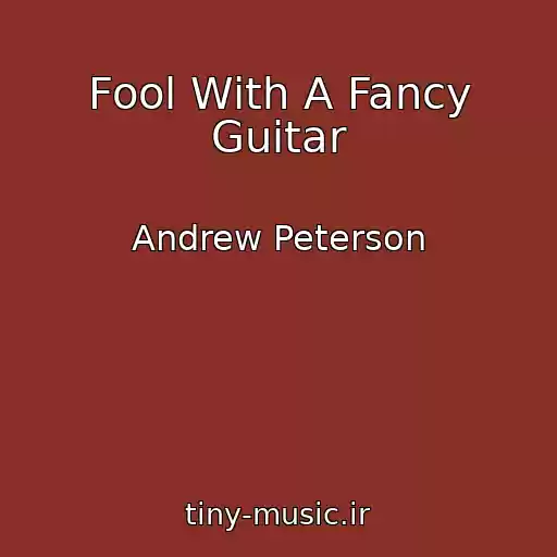 کاور آهنگ Fool With A Fancy Guitar از Andrew Peterson